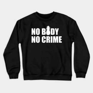 No body, no crime Crewneck Sweatshirt